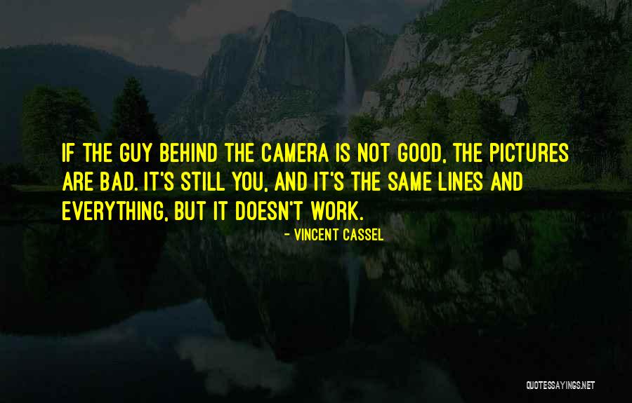 Not The Same Guy Quotes By Vincent Cassel