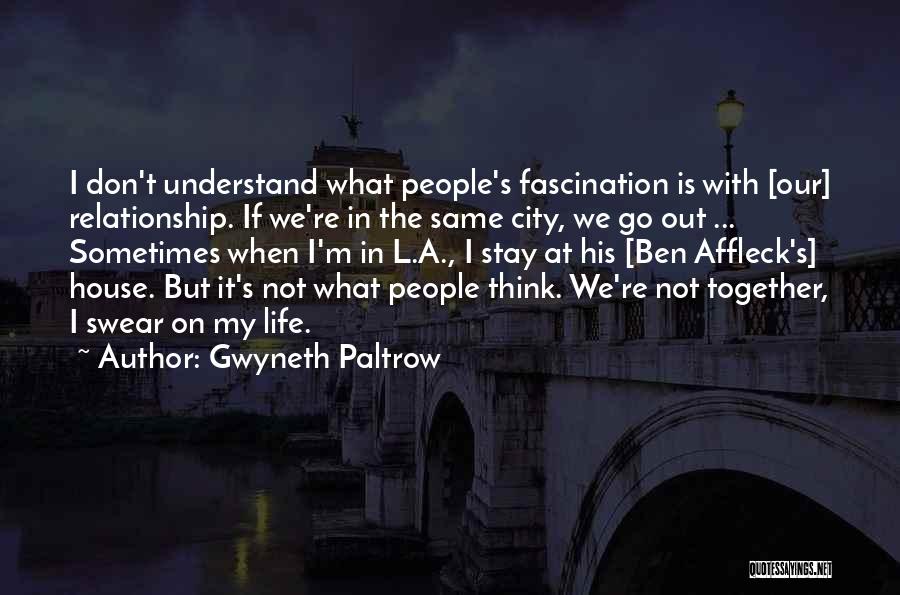 Not The Same Relationship Quotes By Gwyneth Paltrow