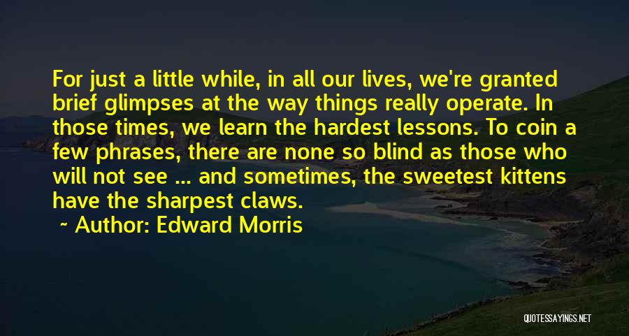Not The Sharpest Quotes By Edward Morris
