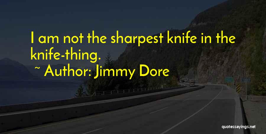 Not The Sharpest Quotes By Jimmy Dore
