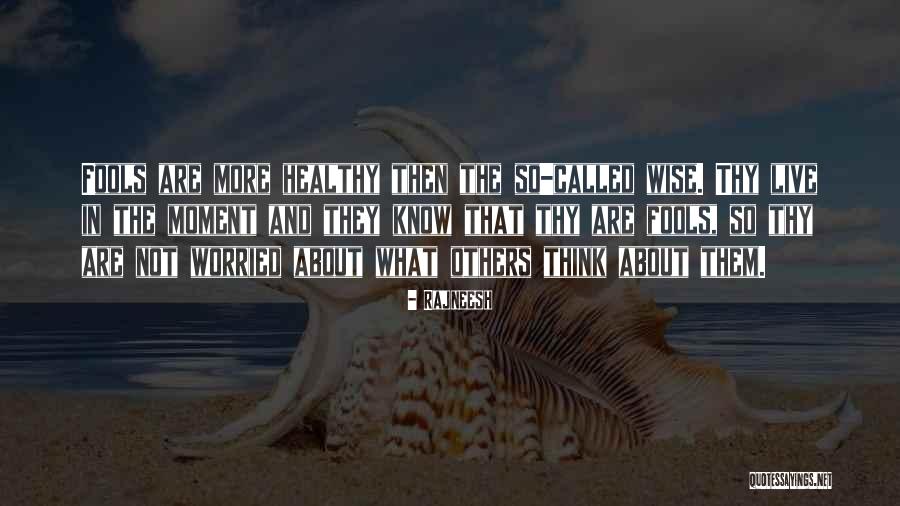 Not Thinking About Others Quotes By Rajneesh Not Thinking About Others Quotes By Rajneesh