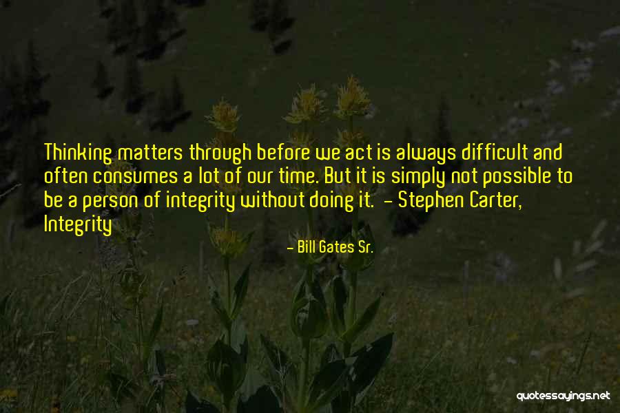 Not Thinking Before You Act Quotes By Bill Gates Sr. Not Thinking Before You Act Quotes By Bill Gates Sr.
