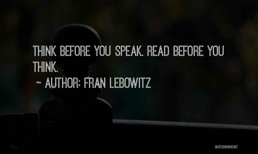 Not Thinking Before You Speak Quotes By Fran Lebowitz