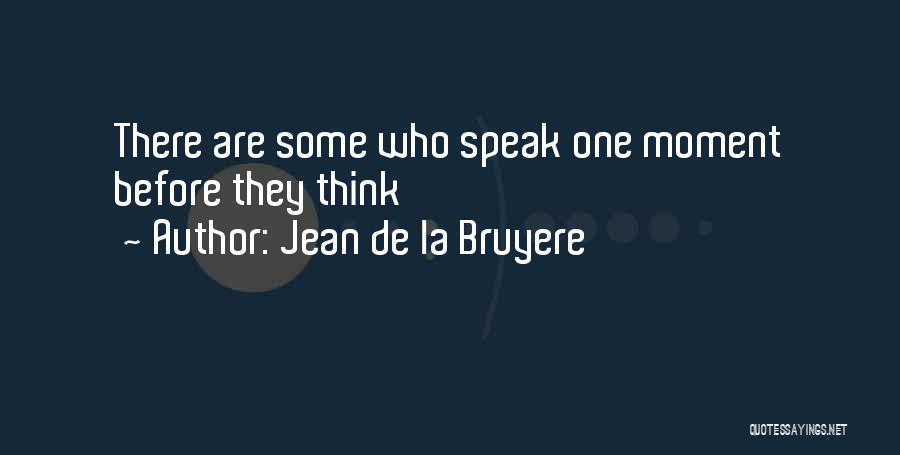 Not Thinking Before You Speak Quotes By Jean De La Bruyere