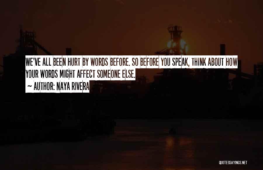 Not Thinking Before You Speak Quotes By Naya Rivera