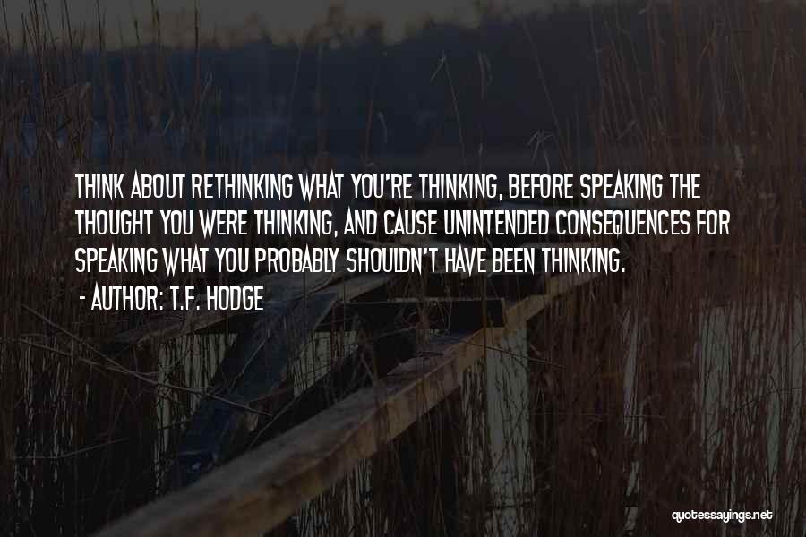 Not Thinking Before You Speak Quotes By T.F. Hodge