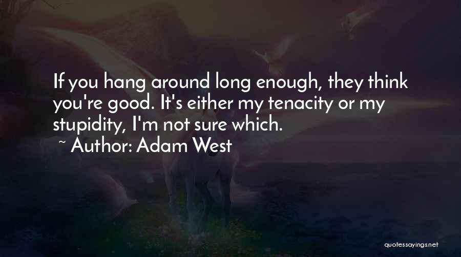 Not Thinking Enough Quotes By Adam West