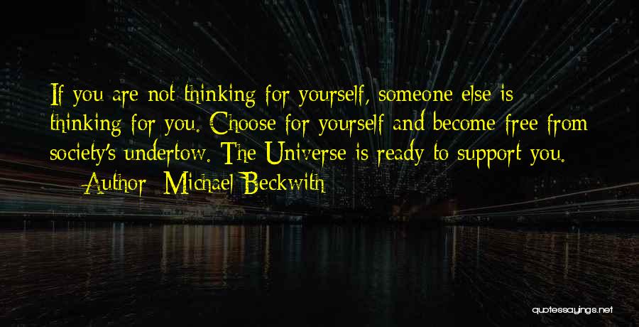 Not Thinking For Yourself Quotes By Michael Beckwith