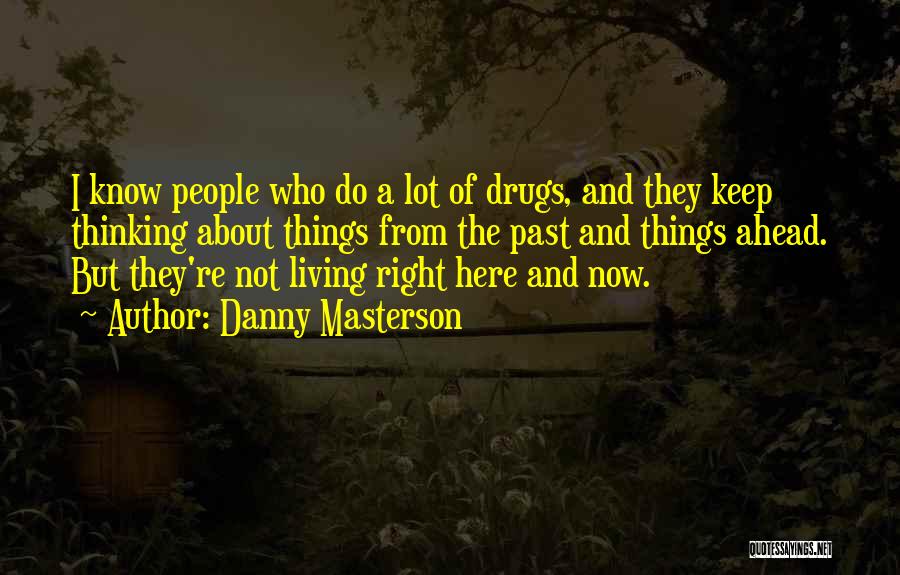 Not Thinking Of The Past Quotes By Danny Masterson