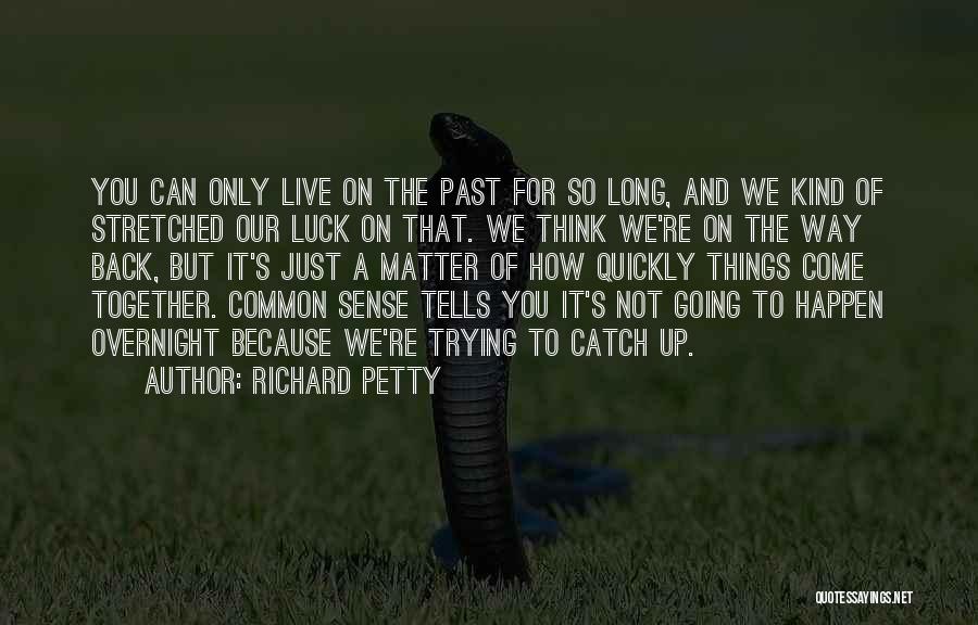 Not Thinking Of The Past Quotes By Richard Petty
