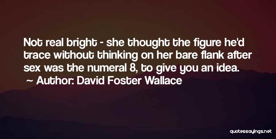 Not Thinking Quotes By David Foster Wallace