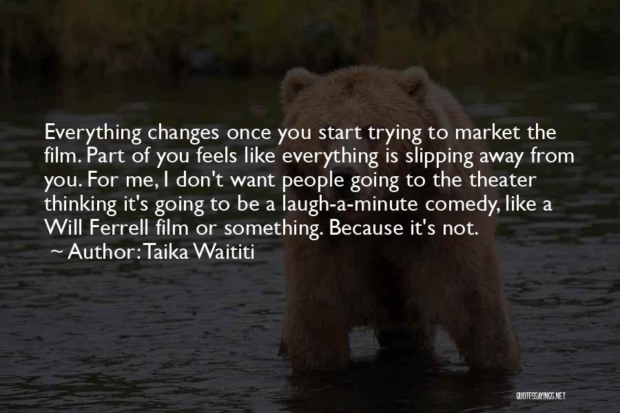 Not Thinking Quotes By Taika Waititi