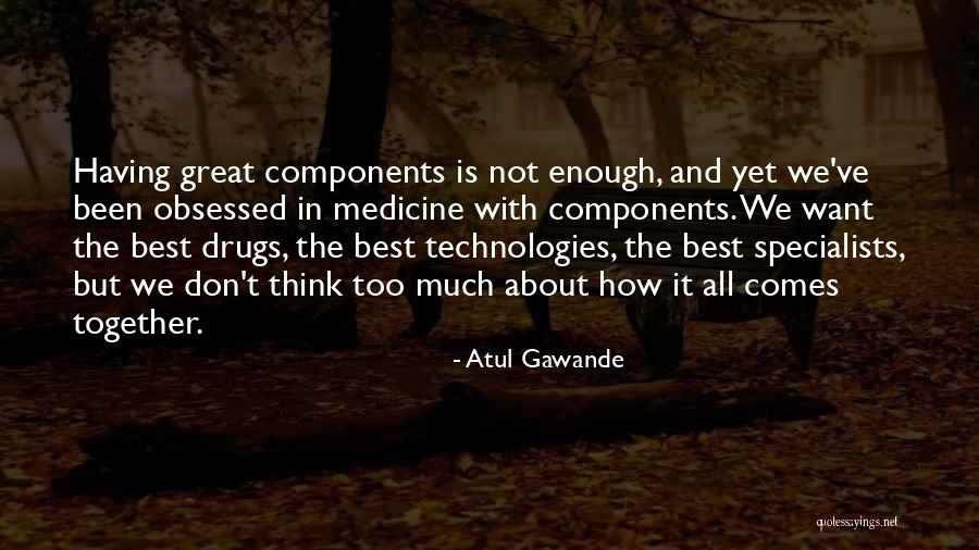 Not Thinking Too Much Quotes By Atul Gawande Not Thinking Too Much Quotes By Atul Gawande