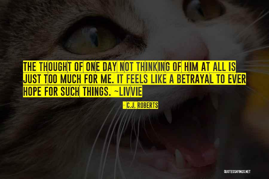 Not Thinking Too Much Quotes By C.J. Roberts Not Thinking Too Much Quotes By C.J. Roberts