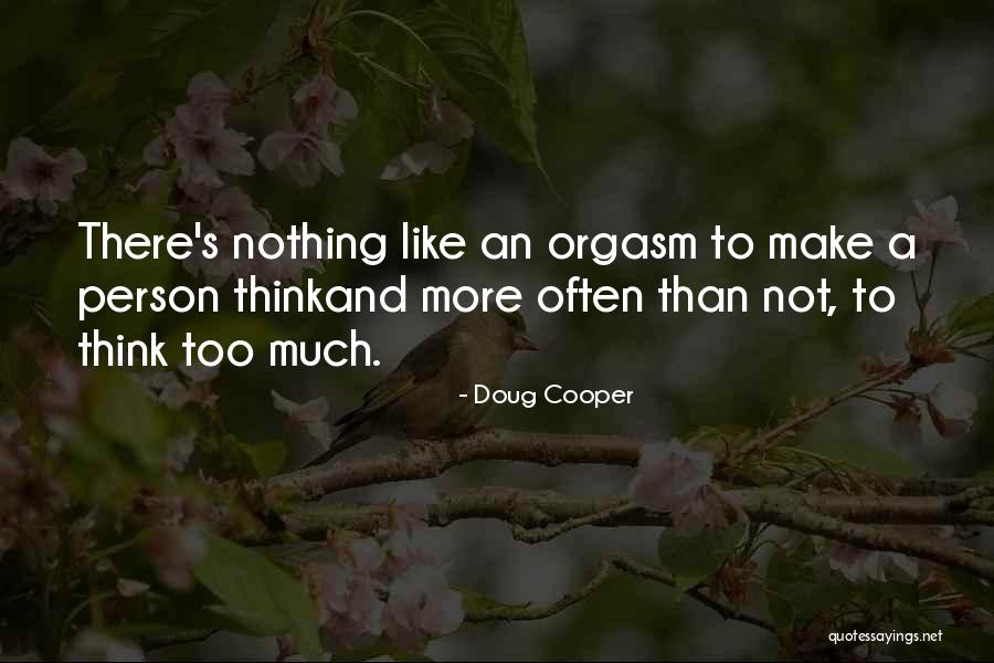 Not Thinking Too Much Quotes By Doug Cooper Not Thinking Too Much Quotes By Doug Cooper