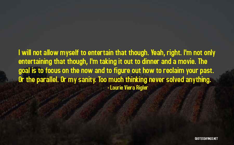 Not Thinking Too Much Quotes By Laurie Viera Rigler Not Thinking Too Much Quotes By Laurie Viera Rigler