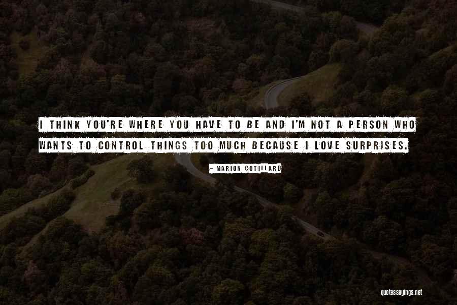 Not Thinking Too Much Quotes By Marion Cotillard Not Thinking Too Much Quotes By Marion Cotillard