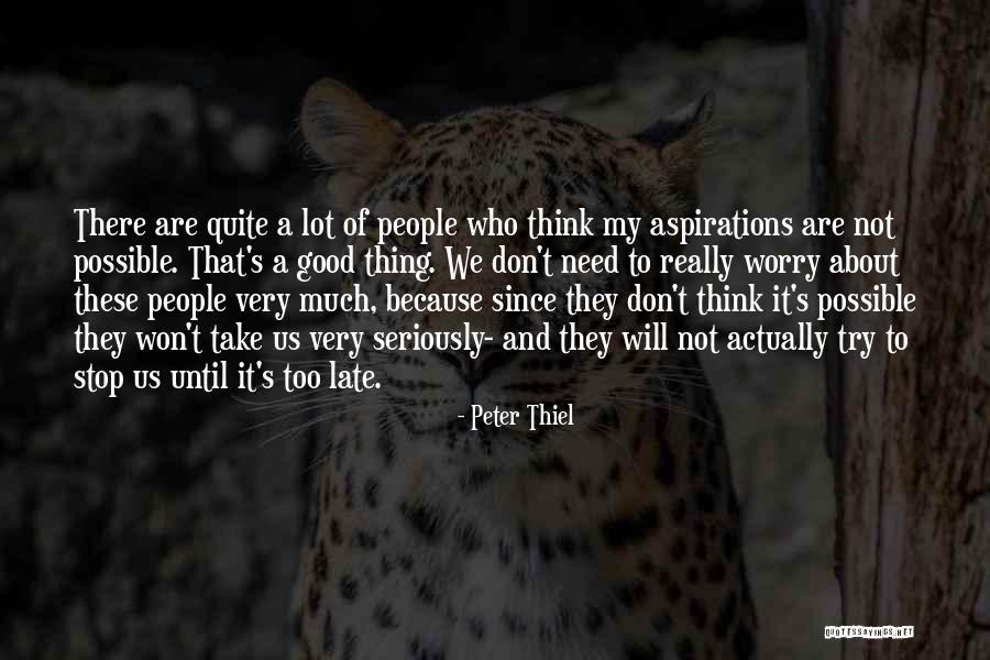 Not Thinking Too Much Quotes By Peter Thiel Not Thinking Too Much Quotes By Peter Thiel