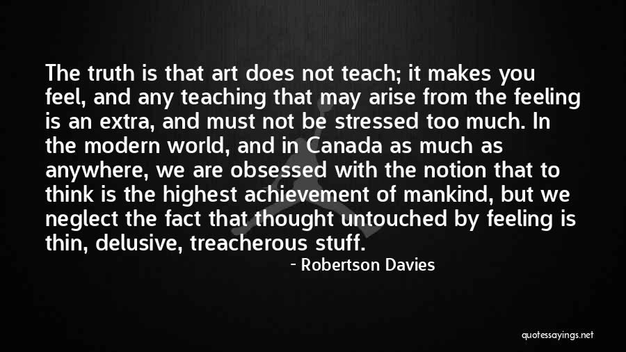 Not Thinking Too Much Quotes By Robertson Davies Not Thinking Too Much Quotes By Robertson Davies