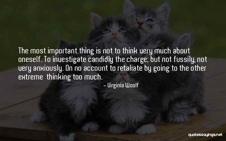 Not Thinking Too Much Quotes By Virginia Woolf Not Thinking Too Much Quotes By Virginia Woolf
