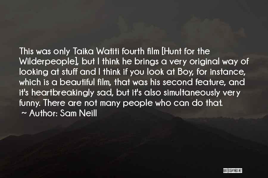 Not Thinking You're Beautiful Quotes By Sam Neill