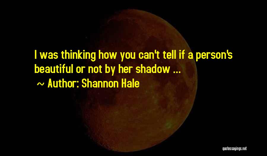 Not Thinking You're Beautiful Quotes By Shannon Hale