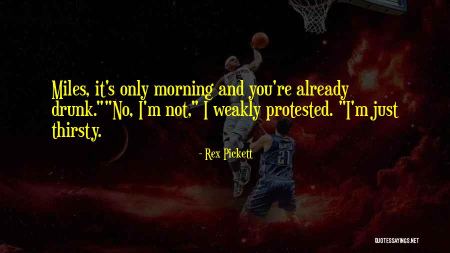 Not Thirsty Quotes By Rex Pickett Not Thirsty Quotes By Rex Pickett