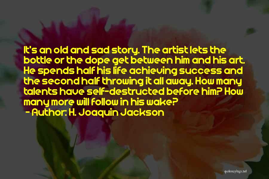 Not Throwing Your Life Away Quotes By H. Joaquin Jackson