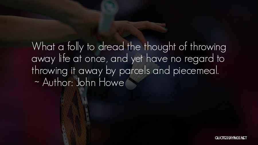 Not Throwing Your Life Away Quotes By John Howe