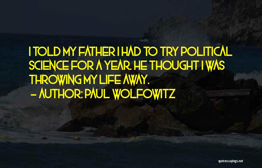 Not Throwing Your Life Away Quotes By Paul Wolfowitz