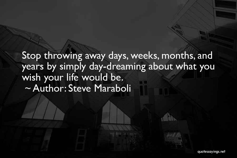 Not Throwing Your Life Away Quotes By Steve Maraboli