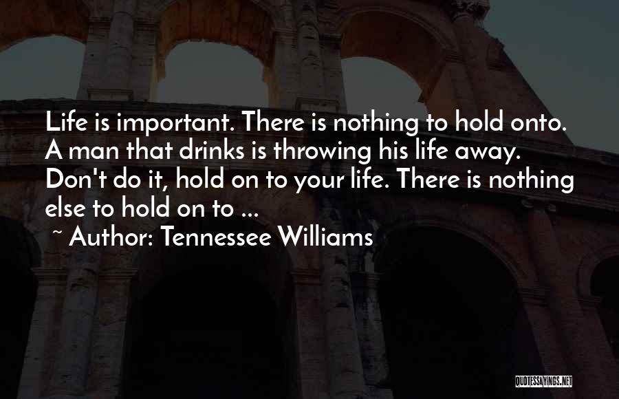 Not Throwing Your Life Away Quotes By Tennessee Williams