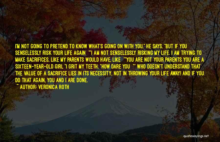 Not Throwing Your Life Away Quotes By Veronica Roth