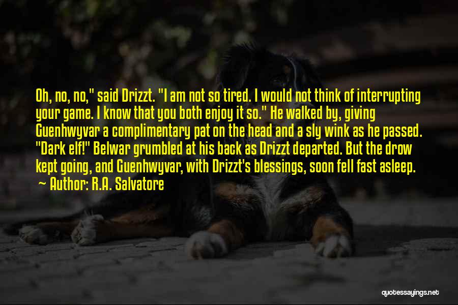 Not Tired Of You Quotes By R.A. Salvatore