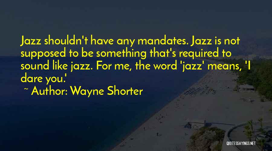 Not To Be Mean Quotes By Wayne Shorter