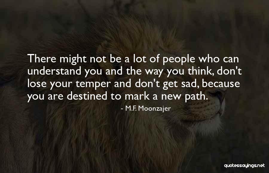 Not To Be Sad Quotes By M.F. Moonzajer Not To Be Sad Quotes By M.F. Moonzajer