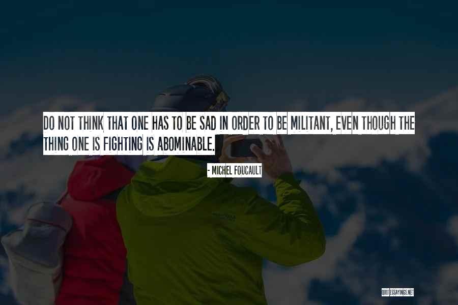 Not To Be Sad Quotes By Michel Foucault Not To Be Sad Quotes By Michel Foucault