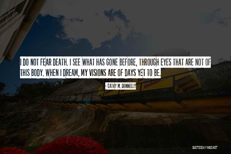 Not To Fear Death Quotes By Cathy M. Donnelly Not To Fear Death Quotes By Cathy M. Donnelly