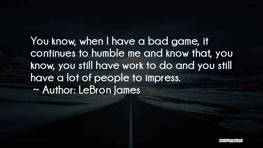 Not To Impress Others Quotes By LeBron James