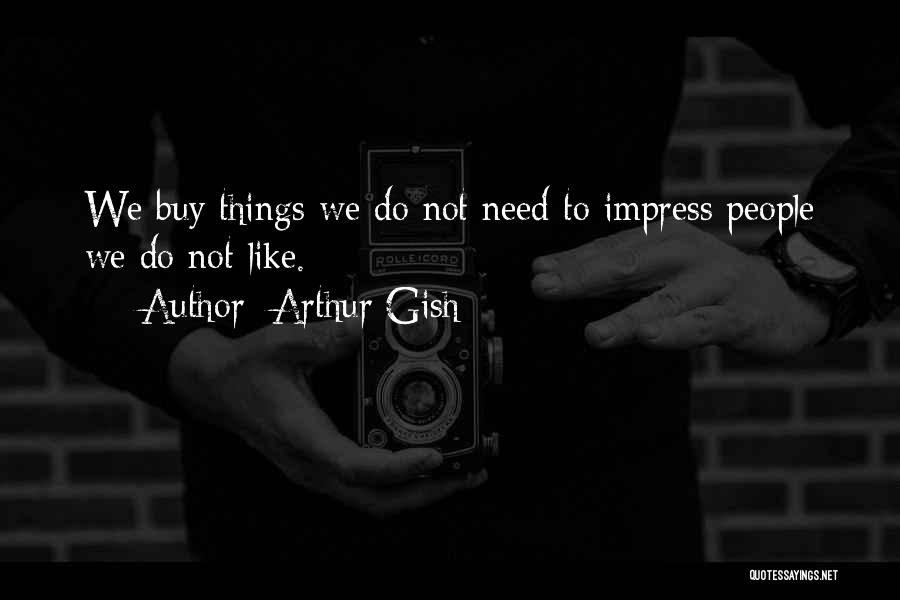 Not To Impress Quotes By Arthur Gish