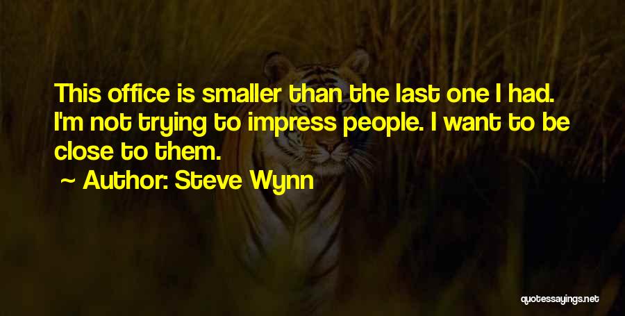 Not To Impress Quotes By Steve Wynn