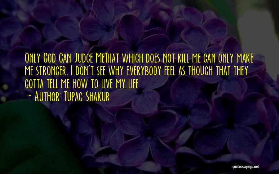 Not To Judge Me Quotes By Tupac Shakur