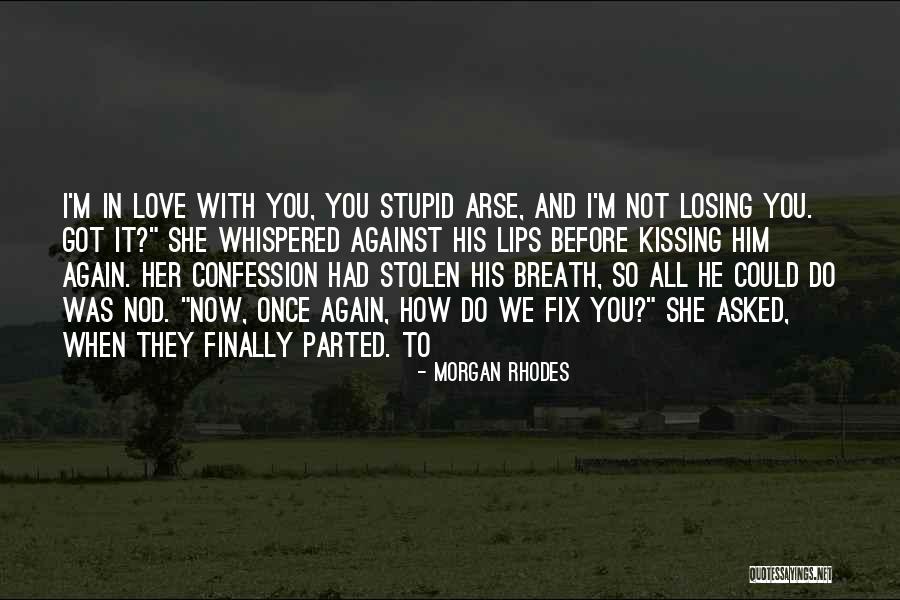 Not To Love Again Quotes By Morgan Rhodes Not To Love Again Quotes By Morgan Rhodes