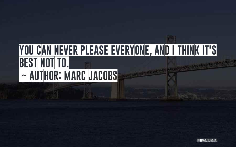 Not To Please Everyone Quotes By Marc Jacobs