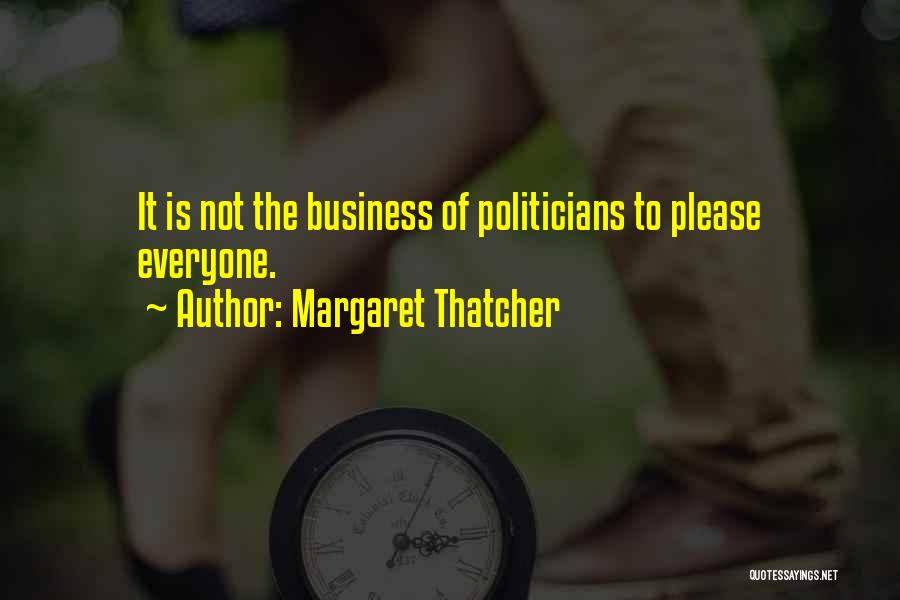 Not To Please Everyone Quotes By Margaret Thatcher