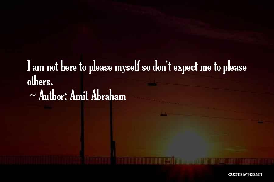 Not To Please Others Quotes By Amit Abraham