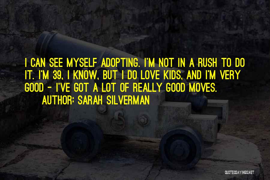 Not To Rush Love Quotes By Sarah Silverman
