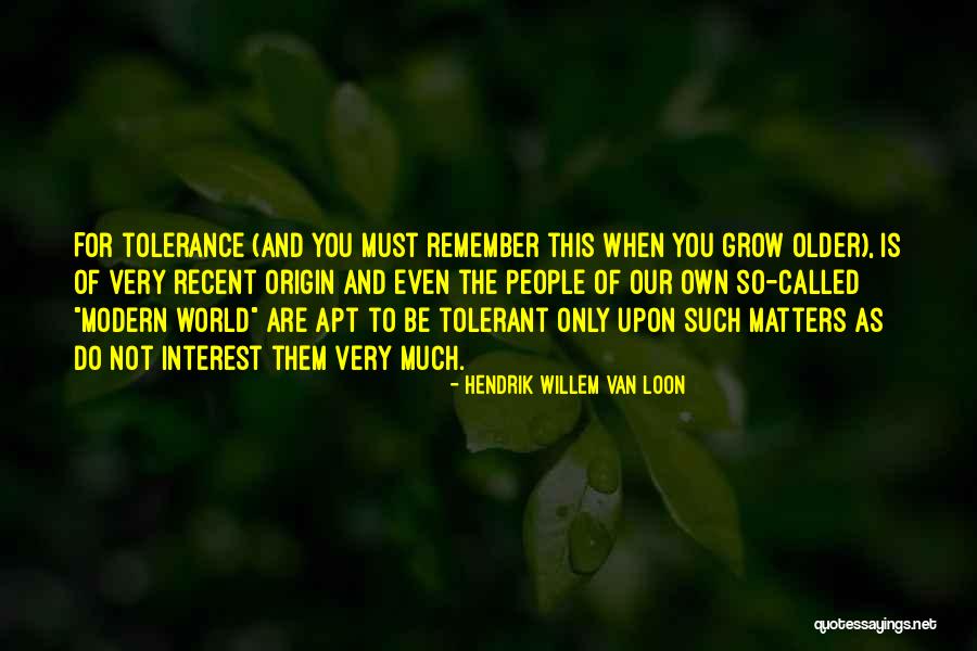 Not Tolerance Quotes By Hendrik Willem Van Loon Not Tolerance Quotes By Hendrik Willem Van Loon