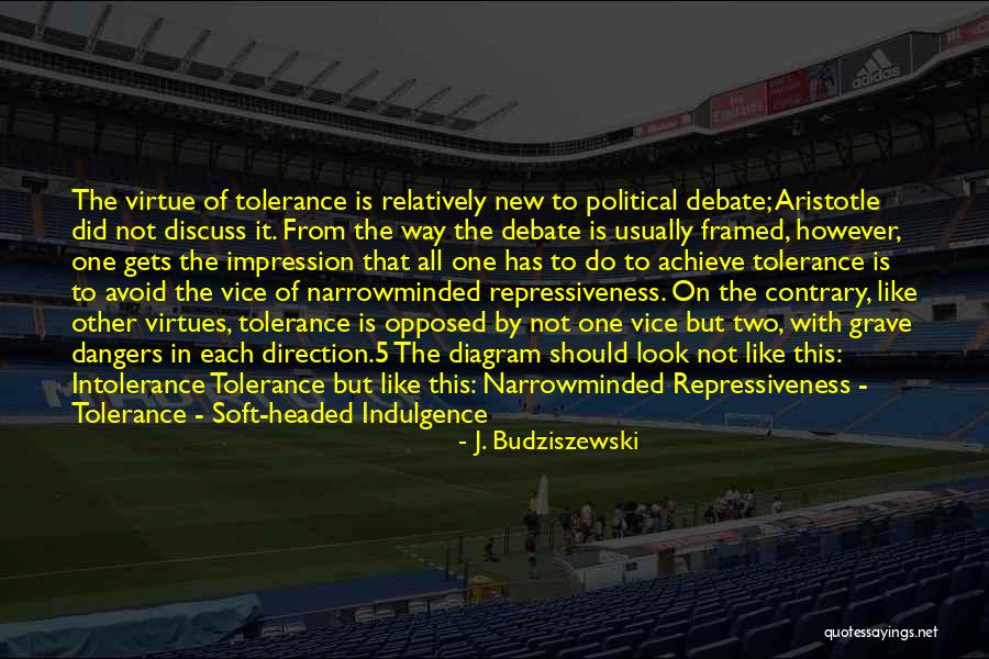 Not Tolerance Quotes By J. Budziszewski Not Tolerance Quotes By J. Budziszewski