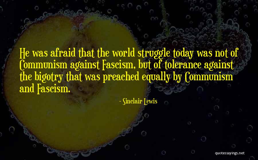 Not Tolerance Quotes By Sinclair Lewis Not Tolerance Quotes By Sinclair Lewis
